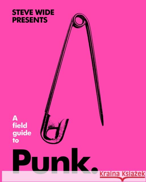 A Field Guide to Punk Steve Wide 9781925811759 Smith Street Books - książka