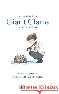 A Field Guide to the Giant Clams of the Indo-Pacific Mei Lin Neo 9789811274176 World Scientific Publishing Company - książka