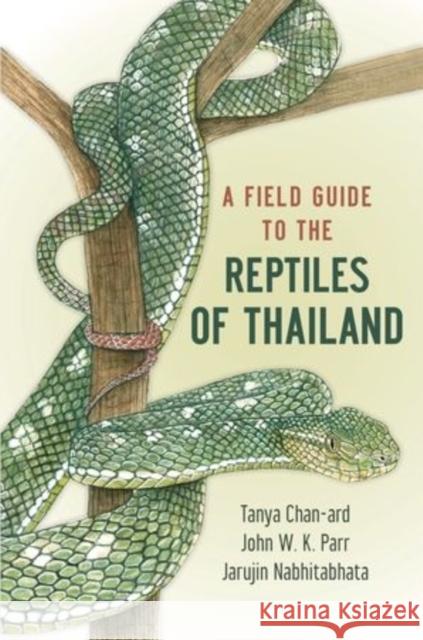 A Field Guide to the Reptiles of Thailand Tanya Chan-Ard Jarujin Nabhitabhata John W. K. Parr 9780199736492 Oxford University Press, USA - książka