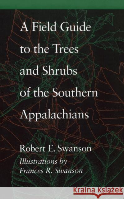 A Field Guide to the Trees and Shrubs of the Southern Appalachians Robert E. Swanson Frances R. Swanson 9780801845567 Johns Hopkins University Press - książka