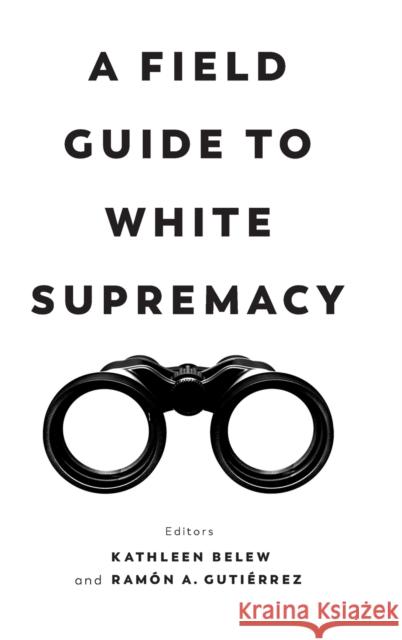 A Field Guide to White Supremacy Kathleen Belew Ramon a. Gutierrez 9780520382503 University of California Press - książka