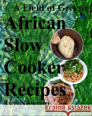 A Field of Greens: African Gourmet Slow Cooker Soups and Stews Ivy Newton 9781516811625 Createspace - książka