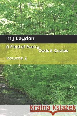 A Field of Poetry, Odds & Quotes: Volume 3 Mj Leyden 9781726816892 Independently Published - książka