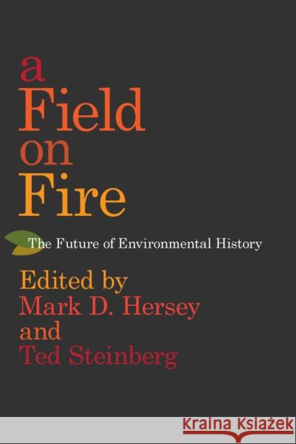 A Field on Fire: The Future of Environmental History Hersey, Mark D. 9780817320010 University Alabama Press - książka