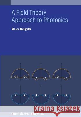 A Field Theory Approach to Photonics Marco Ornigotti 9780750357906 Institute of Physics Publishing - książka
