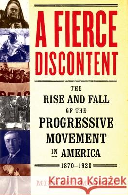 A Fierce Discontent: The Rise and Fall of the Progressive Movement in America, 1870-1920 Michael McGerr 9780195183658 Oxford University Press - książka