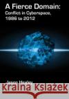 A Fierce Domain: Conflict in Cyberspace, 1986 to 2012 Jason Healey Karl Grindal 9780989327411 Cyber Conflict Studies Association