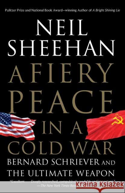 A Fiery Peace in a Cold War: Bernard Schriever and the Ultimate Weapon Sheehan, Neil 9780679745495 Vintage Books USA - książka
