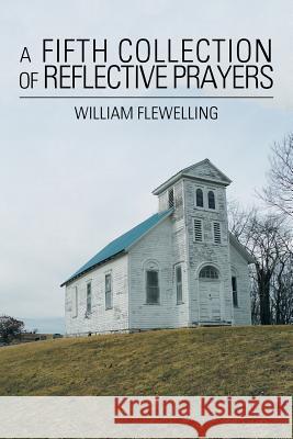 A Fifth Collection of Reflective Prayers William Flewelling 9781546227625 Authorhouse - książka