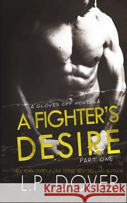 A Fighter's Desire - Part One: A Gloves Off Prequel Novella L. P. Dover Melissa Ringsted Mae I. Design 9781501081521 Createspace - książka