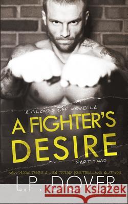 A Fighter's Desire - Part Two: A Gloves Off Prequel Novella L. P. Dover Melissa Ringsted Mae I. Design 9781501081569 Createspace - książka