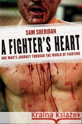 A Fighter's Heart: One Man's Journey Through the World of Fighting Sam Sheridan 9780802143433 Grove Press - książka