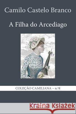 A Filha do Arcediago Castelo Branco, Camilo 9781494468835 Createspace - książka