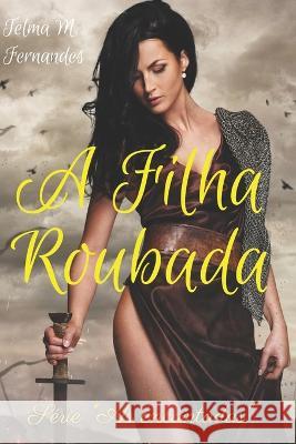 A Filha Roubada Telma Monteiro Fernandes   9798806580321 Independently Published - książka