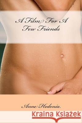 A Film For A Few Friends Hedonia, Anne 9781505922028 Createspace - książka