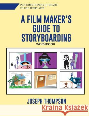 A Film Maker's Guide to Story-boarding: Workbook Thompson Jr, Joseph O. 9781726130523 Createspace Independent Publishing Platform - książka