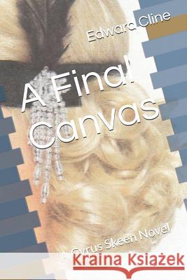 A Final Canvas: A Cyrus Skeen Novel Edward Cline 9781790771110 Independently Published - książka