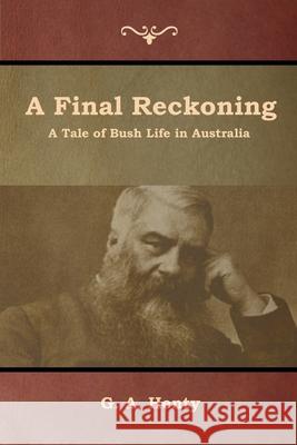 A Final Reckoning: A Tale of Bush Life in Australia G a Henty 9781644392690 Indoeuropeanpublishing.com - książka