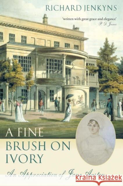 A Fine Brush on Ivory: An Appreciation of Jane Austen Jenkyns, Richard 9780199210992 Oxford University Press, USA - książka