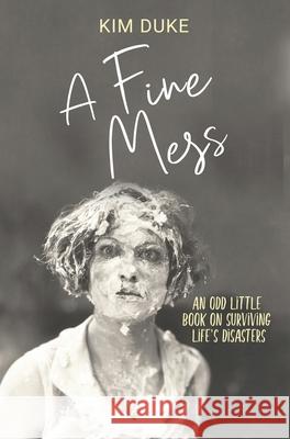 A Fine Mess: An Odd Little Book On Surviving Life's Disasters Kim Duke 9781643970974 BHC Press - książka