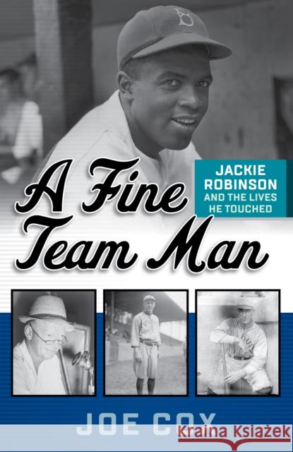 A Fine Team Man: Jackie Robinson and the Lives He Touched Joe Cox 9781493061914 Lyons Press - książka