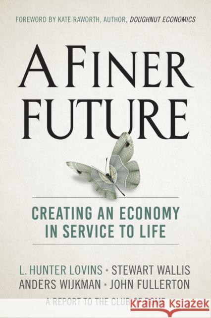 A Finer Future: Creating an Economy in Service to Life John Fullerton 9780865718982 New Society Publishers - książka