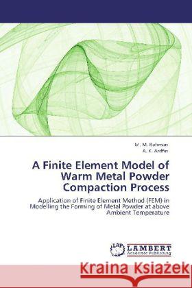 A Finite Element Model of Warm Metal Powder Compaction Process Rahman, M. M., Ariffin, A. K. 9783845403977 LAP Lambert Academic Publishing - książka