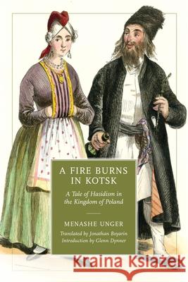 A Fire Burns in Kotsk: A Tale of Hasidism in the Kingdom of Poland Boyarin, Jonathan 9780814338131 Wayne State University Press - książka