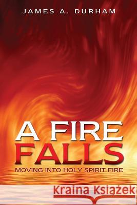 A Fire Falls James A Durham 9781498437066 Xulon Press - książka
