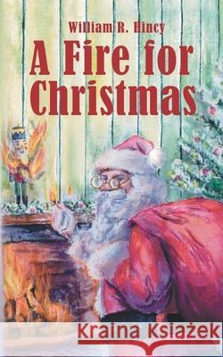 A Fire for Christmas William R Hincy 9781732757936 Whiskey-Winged Lit - książka