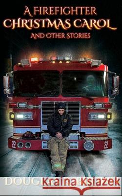 A Firefighter Christmas Carol and Other Stories Douglas R Brown, Rebecca Brown, Steve Murphy 9781736882009 Epertase - książka