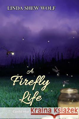 A Firefly Life Linda Shew Wolf 9781515356905 Createspace - książka