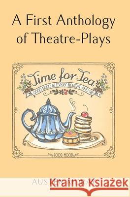 A First Anthology of Theatre-Plays Austen Moray 9781835639764 New Generation Publishing - książka