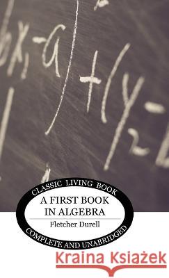 A First Book in Algebra Fletcher Durell   9781922974075 Living Book Press - książka