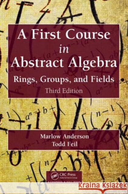 A First Course in Abstract Algebra: Rings, Groups, and Fields, Third Edition Marlow Anderson Todd Feil 9781482245523 CRC Press - książka