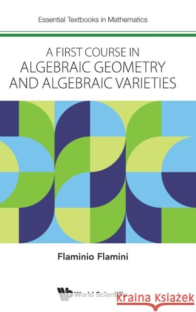 A First Course in Algebraic Geometry and Algebraic Varieties Flaminio Flamini 9781800612655 World Scientific Publishing Europe Ltd - książka