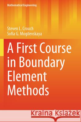 A First Course in Boundary Element Methods Steven L. Crouch, Sofia G. Mogilevskaya 9783031633430 Springer Nature Switzerland - książka