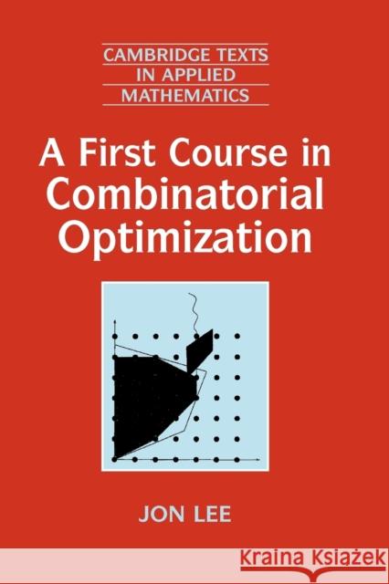 A First Course in Combinatorial Optimization Jon Lee D. G. Crighton M. J. Ablowitz 9780521010122 Cambridge University Press - książka