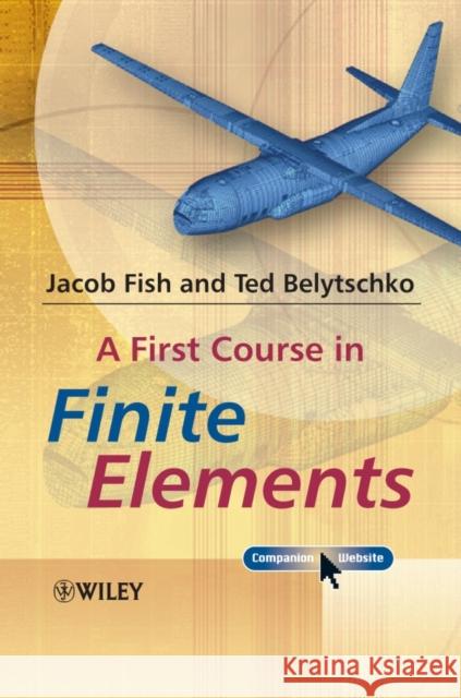 A First Course in Finite Elements [With CDROM] Fish, Jacob 9780470035801  - książka