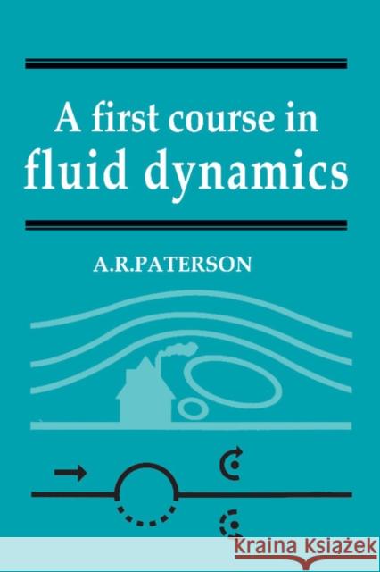 A First Course in Fluid Dynamics A. R. Paterson 9780521274241 Cambridge University Press - książka