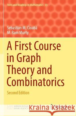 A First Course in Graph Theory and Combinatorics Sebastian M. Cioabă, M. Ram Murty 9789811913624 Springer Nature Singapore - książka