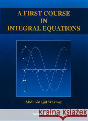 A First Course in Integral Equations Wazwaz, Abdul-Majid 9789810231019  - książka
