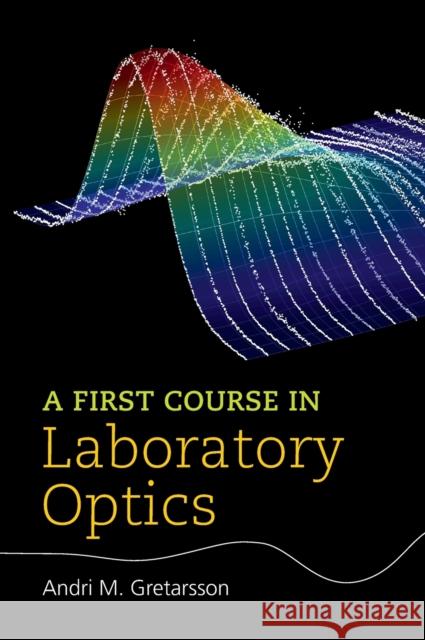 A First Course in Laboratory Optics Andri M. Gretarsson 9781108488853 Cambridge University Press - książka