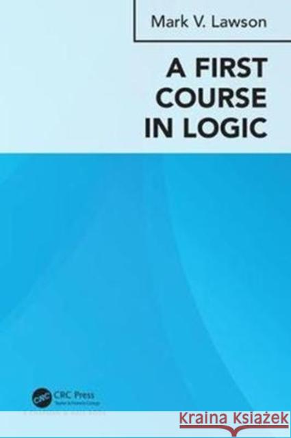 A First Course in Logic Mark Verus Lawson 9780815386650 CRC Press - książka