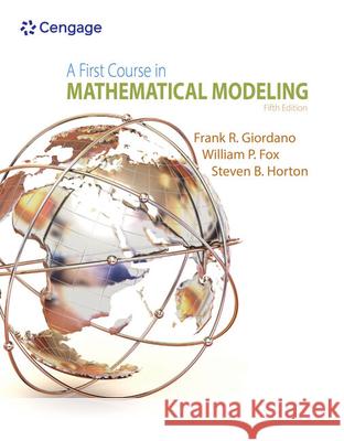 A First Course in Mathematical Modeling Frank R. Giordano William P. Fox Steven B. Horton 9781285050904 Thomson Brooks/Cole - książka