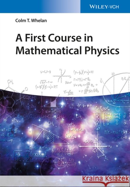 A First Course in Mathematical Physics Whelan, Colm T. 9783527413331 John Wiley & Sons - książka