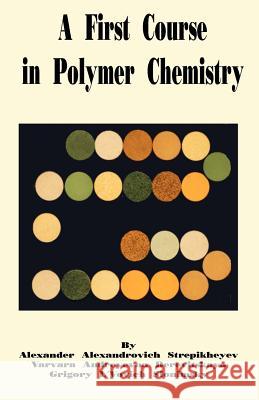 A First Course in Polymer Chemistry Alexander A. Stepikheyev Varvara A. Derevitskaya Grigory L. Slonimsky 9780898756579 University Press of the Pacific - książka