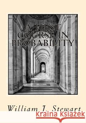 A First Course in Probability William J. Stewart 9781499201321 Createspace - książka