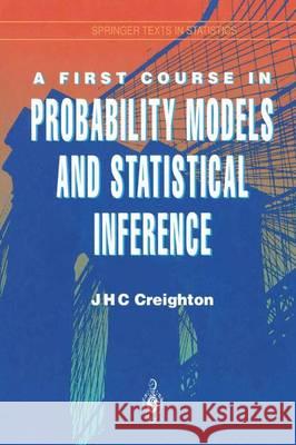 A First Course in Probability Models and Statistical Inference James H. C. Creighton 9781461264316 Springer - książka