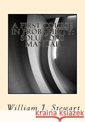 A First Course in Probability: Solutions Manual William J. Stewart 9781499508741 Createspace - książka